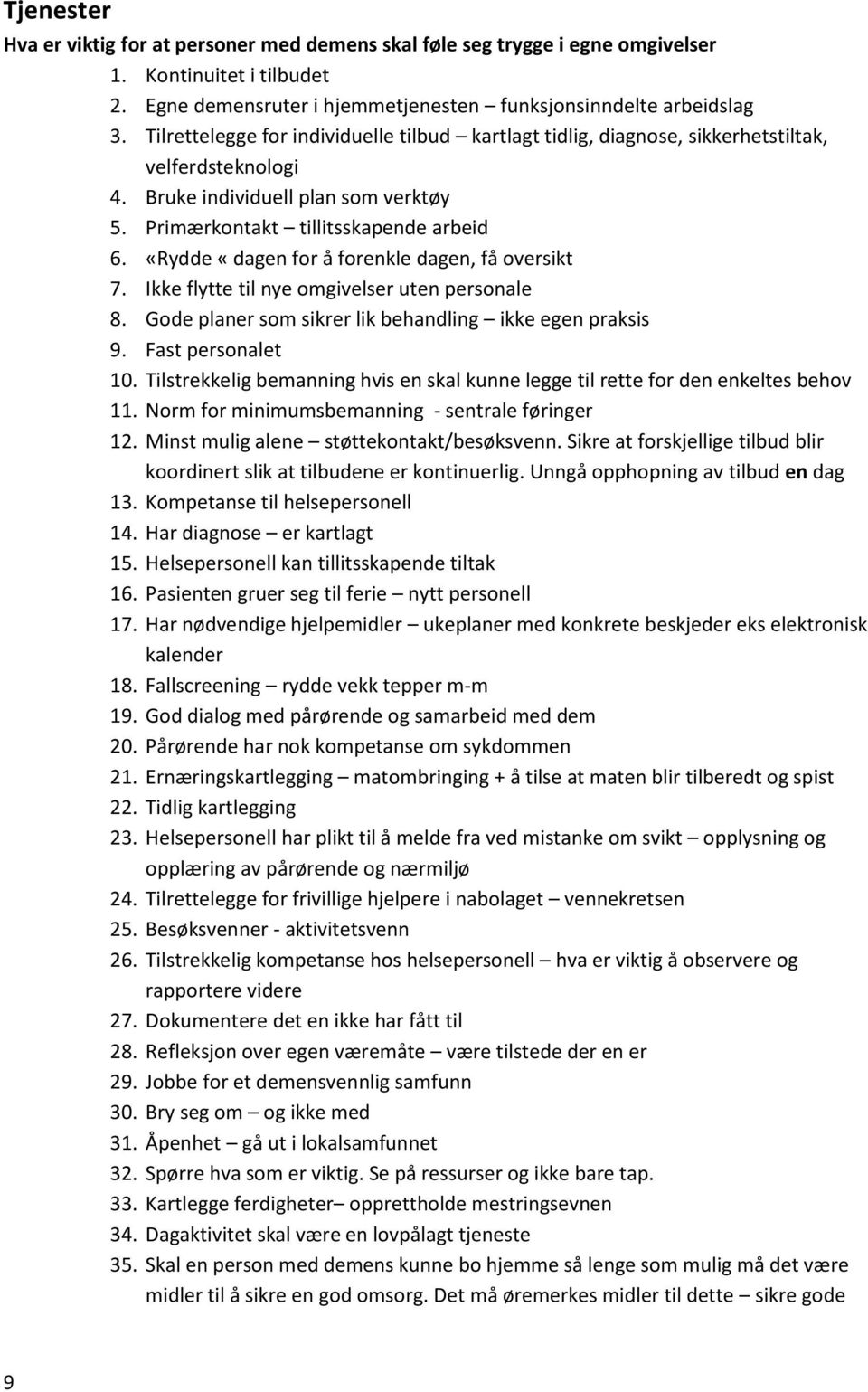 «Rydde «dagen for å forenkle dagen, få oversikt 7. Ikke flytte til nye omgivelser uten personale 8. Gode planer som sikrer lik behandling ikke egen praksis 9. Fast personalet 10.