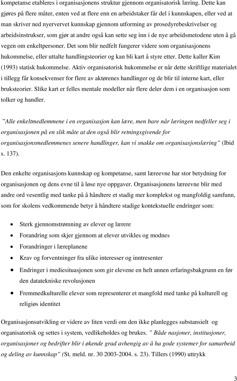 arbeidsinstrukser, som gjør at andre også kan sette seg inn i de nye arbeidsmetodene uten å gå vegen om enkeltpersoner.