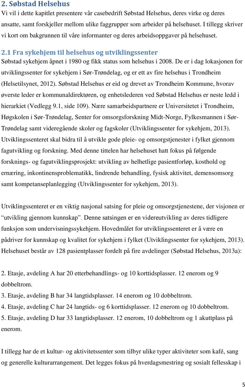 1 Fra sykehjem til helsehus og utviklingssenter Søbstad sykehjem åpnet i 1980 og fikk status som helsehus i 2008.