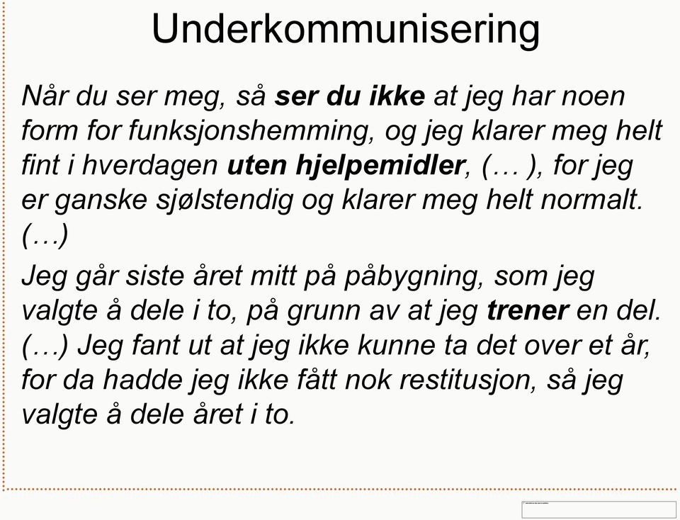 ( ) Jeg går siste året mitt på påbygning, som jeg valgte å dele i to, på grunn av at jeg trener en del.