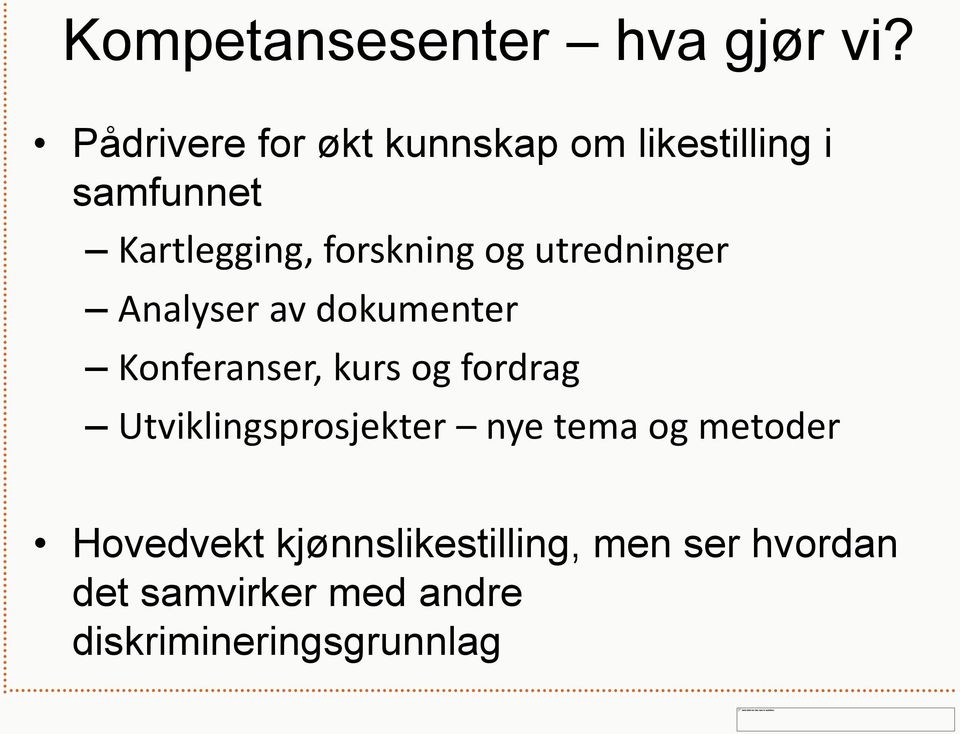 og utredninger Analyser av dokumenter Konferanser, kurs og fordrag