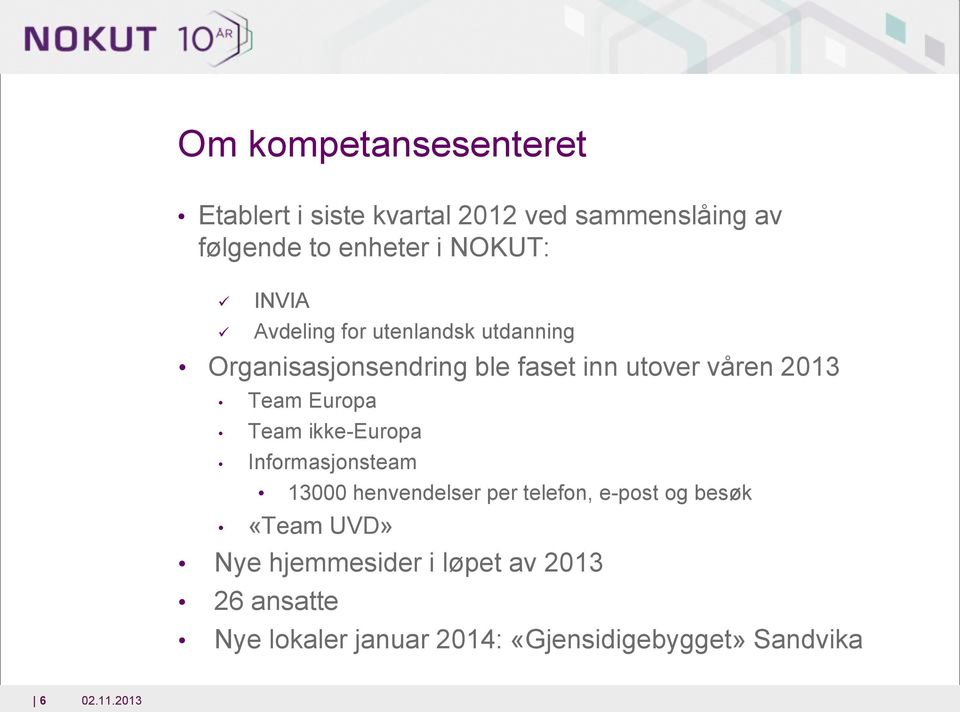 2013 Team Eurpa Team ikke-eurpa Infrmasjnsteam 13000 henvendelser per telefn, e-pst g besøk