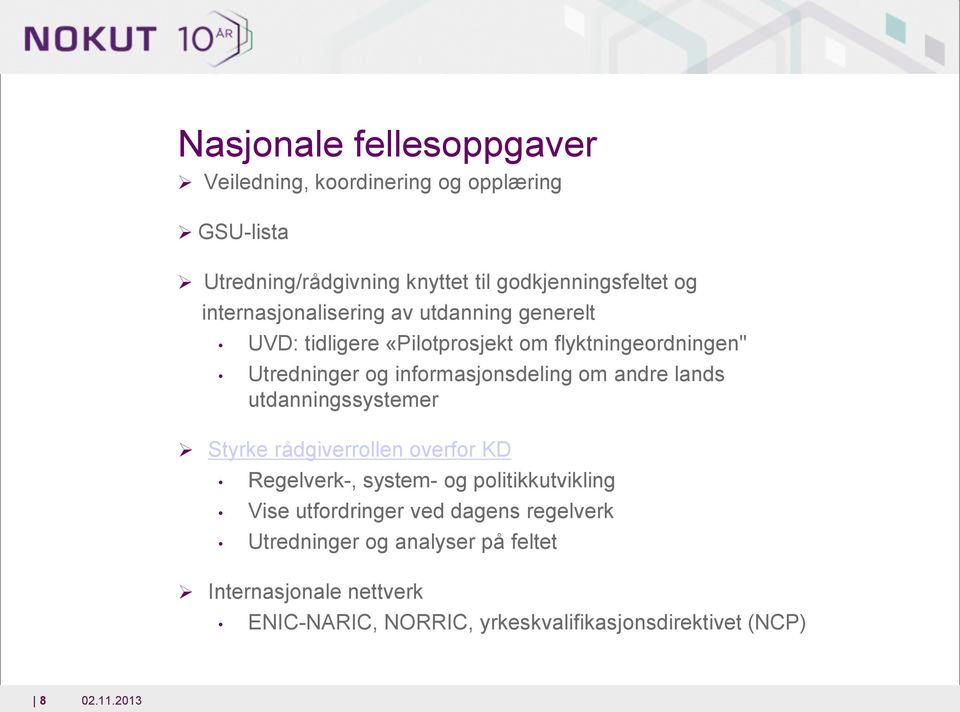 m andre lands utdanningssystemer Styrke rådgiverrllen verfr KD Regelverk-, system- g plitikkutvikling Vise utfrdringer ved