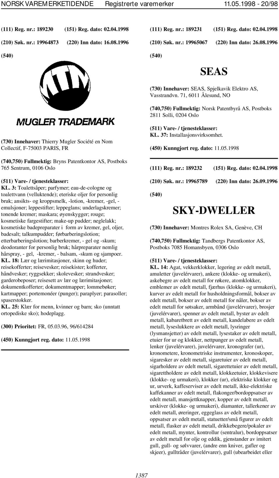 71, 6011 Ålesund, NO (740,750) Fullmektig: Norsk Patentbyrå AS, Postboks 2811 Solli, 0204 Oslo (730) Innehaver: Thierry Mugler Société en Nom Collectif, F-75003 PARIS, FR KL.