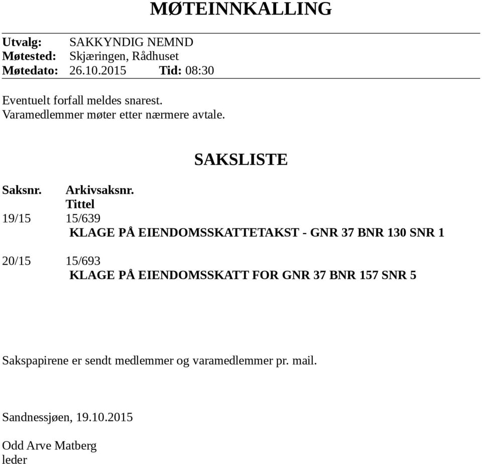 MØTEINNKALLING SAKSLISTE Saksnr. Arkivsaksnr.