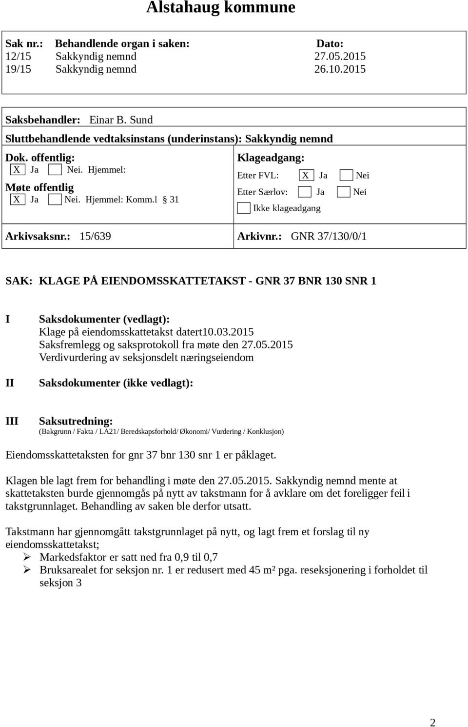 l 31 Klageadgang: Etter FVL: X Ja Nei Etter Særlov: Ja Nei Ikke klageadgang Arkivsaksnr.: 15/639 Arkivnr.