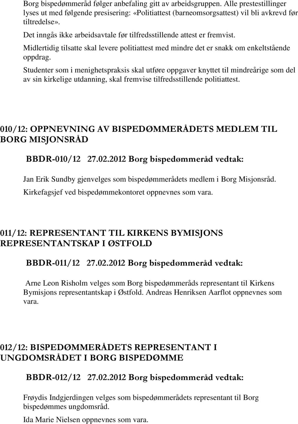 Studenter som i menighetspraksis skal utføre oppgaver knyttet til mindreårige som del av sin kirkelige utdanning, skal fremvise tilfredsstillende politiattest.