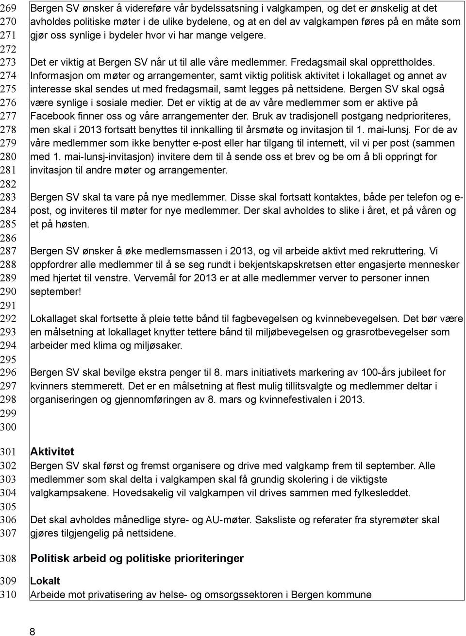 velgere. Det er viktig at Bergen SV når ut til alle våre medlemmer. Fredagsmail skal opprettholdes.