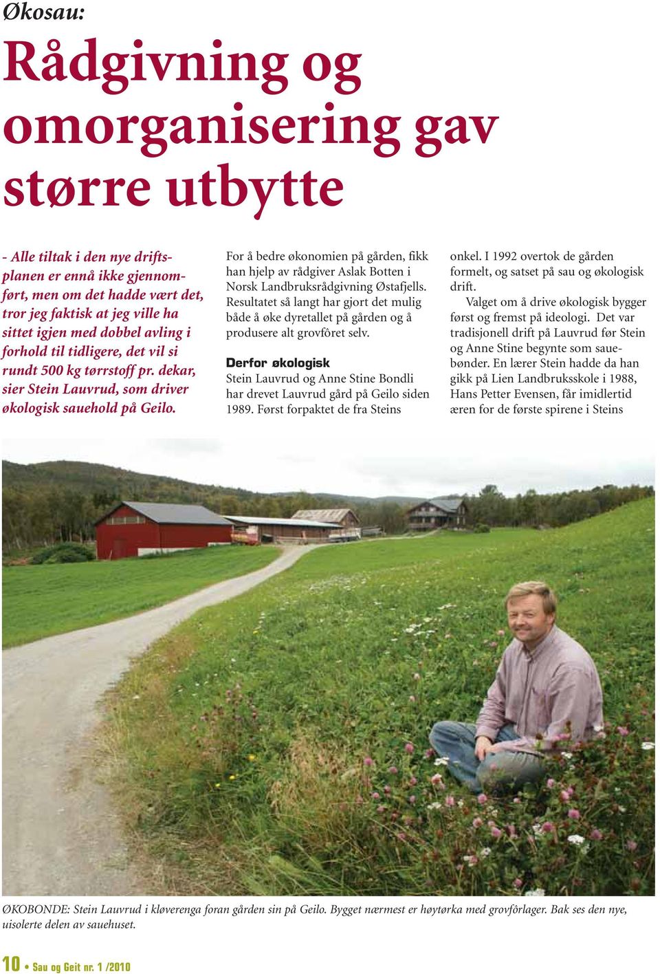 For å bedre økonomien på gården, fikk han hjelp av rådgiver Aslak Botten i Norsk Landbruksrådgivning Østafjells.