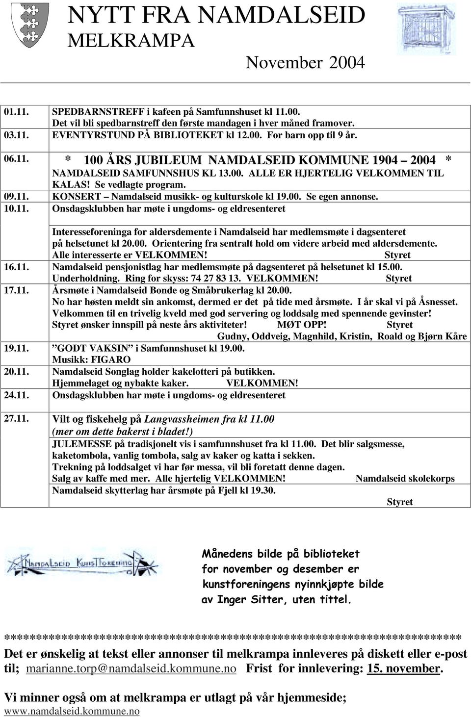 00. Se egen annonse. 10.11. Onsdagsklubben har møte i ungdoms- og eldresenteret Interesseforeninga for aldersdemente i Namdalseid har medlemsmøte i dagsenteret på helsetunet kl 20.00. Orientering fra sentralt hold om videre arbeid med aldersdemente.