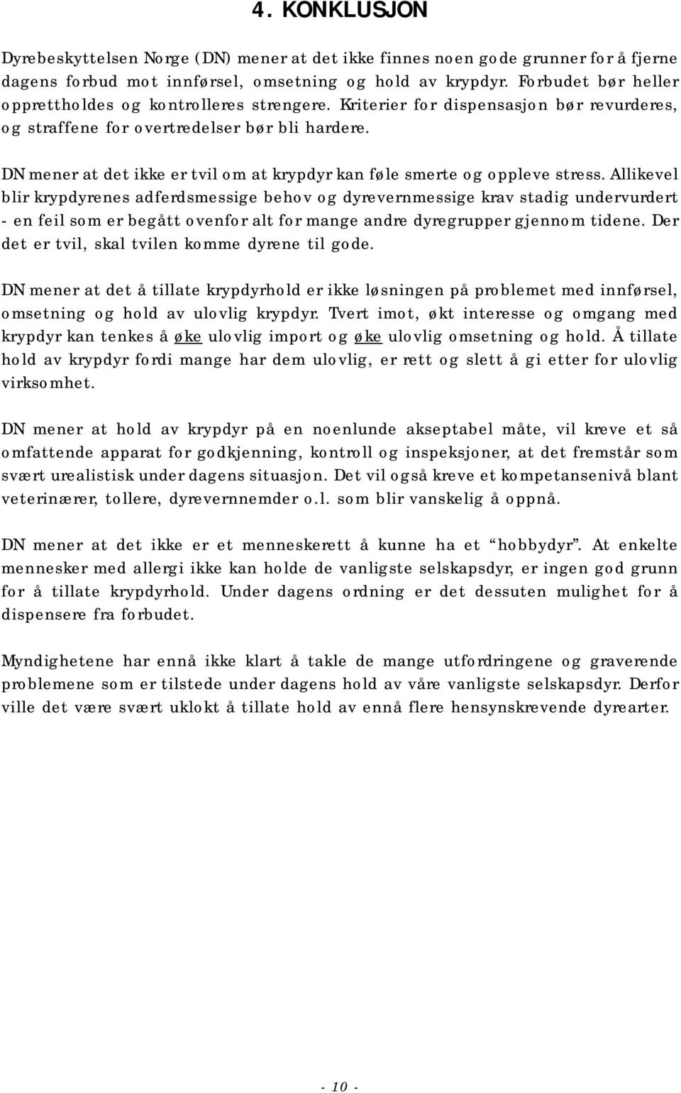 DN mener at det ikke er tvil om at krypdyr kan føle smerte og oppleve stress.