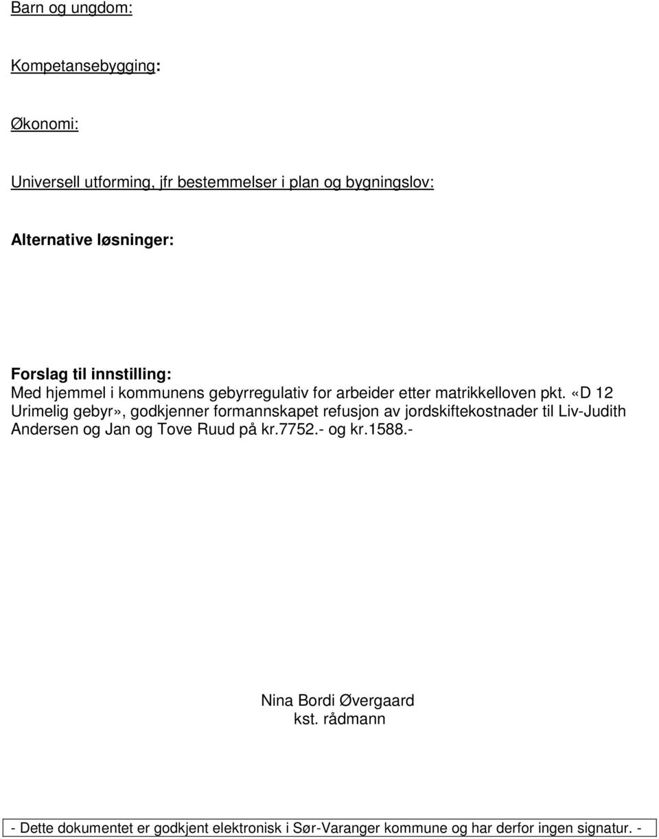 «D 12 Urimelig gebyr», godkjenner formannskapet refusjon av jordskiftekostnader til Liv-Judith Andersen og Jan og Tove Ruud på