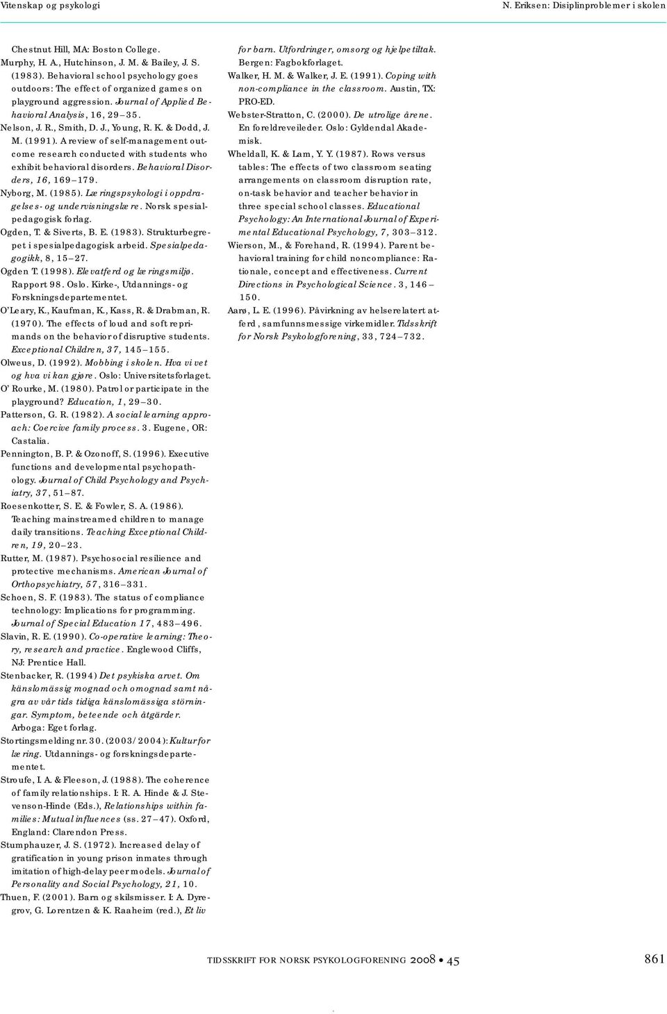 & Dodd, J. M. (1991). A review of self-management outcome research conducted with students who exhibit behavioral disorders. Behavioral Disorders, 16, 169 179. Nyborg, M. (1985).