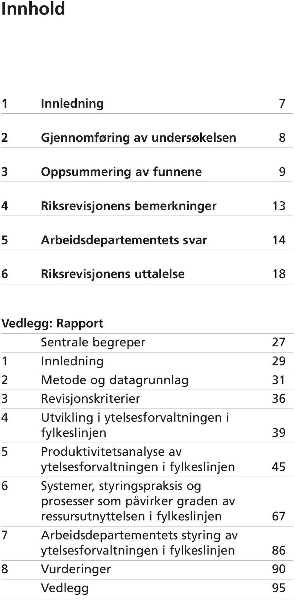 ytelsesforvaltningen i fylkeslinjen 39 5 Produktivitetsanalyse av ytelsesforvaltningen i fylkeslinjen 45 6 Systemer, styringspraksis og prosesser som