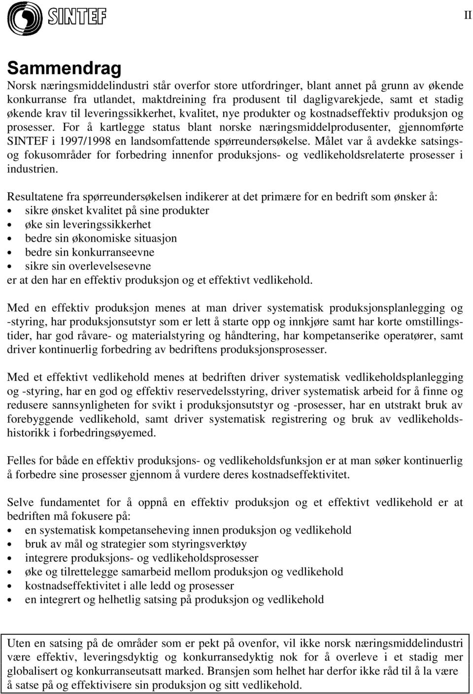 For å kartlegge status blant norske næringsmiddelprodusenter, gjennomførte SINTEF i 1997/1998 en landsomfattende spørreundersøkelse.