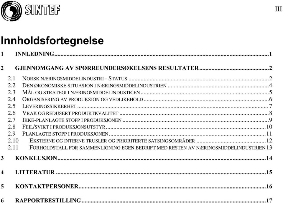 5 LEVERINGSSIKKERHET... 7 2.6 VRAK OG REDUSERT PRODUKTKVALITET...8 2.7 IKKE-PLANLAGTE STOPP I PRODUKSJONEN...9 2.8 FEIL/SVIKT I PRODUKSJONSUTSTYR...10 2.