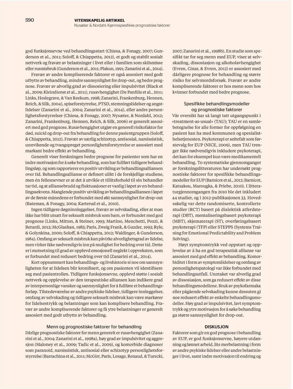 , 2011; Plakun, 1991; Zanarini et al., 2014). Fravær av andre kompliserende faktorer er også assosiert med godt utbytte av behandling, mindre sannsynlighet for drop-out, og bedre prognose.