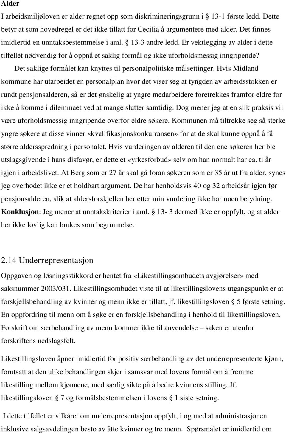 Det saklige formålet kan knyttes til personalpolitiske målsettinger.