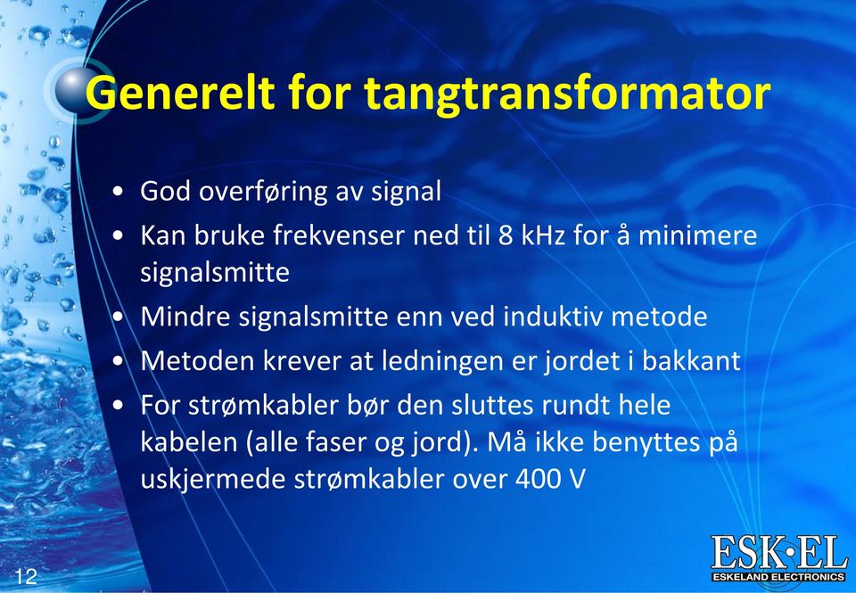 Metoden krever at ledningen er jordet i bakkant For strømkabler bør den sluttes