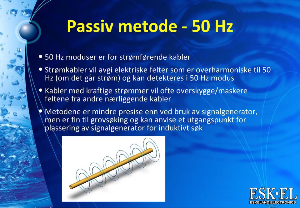 ofte overskygge/maskere feltene fra andre nærliggende kabler Metodene er mindre presise enn ved bruk av