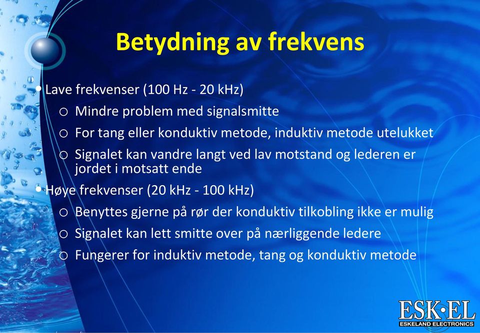 i motsatt ende Høye frekvenser (20 khz - 100 khz) o Benyttes gjerne på rør der konduktiv tilkobling ikke er