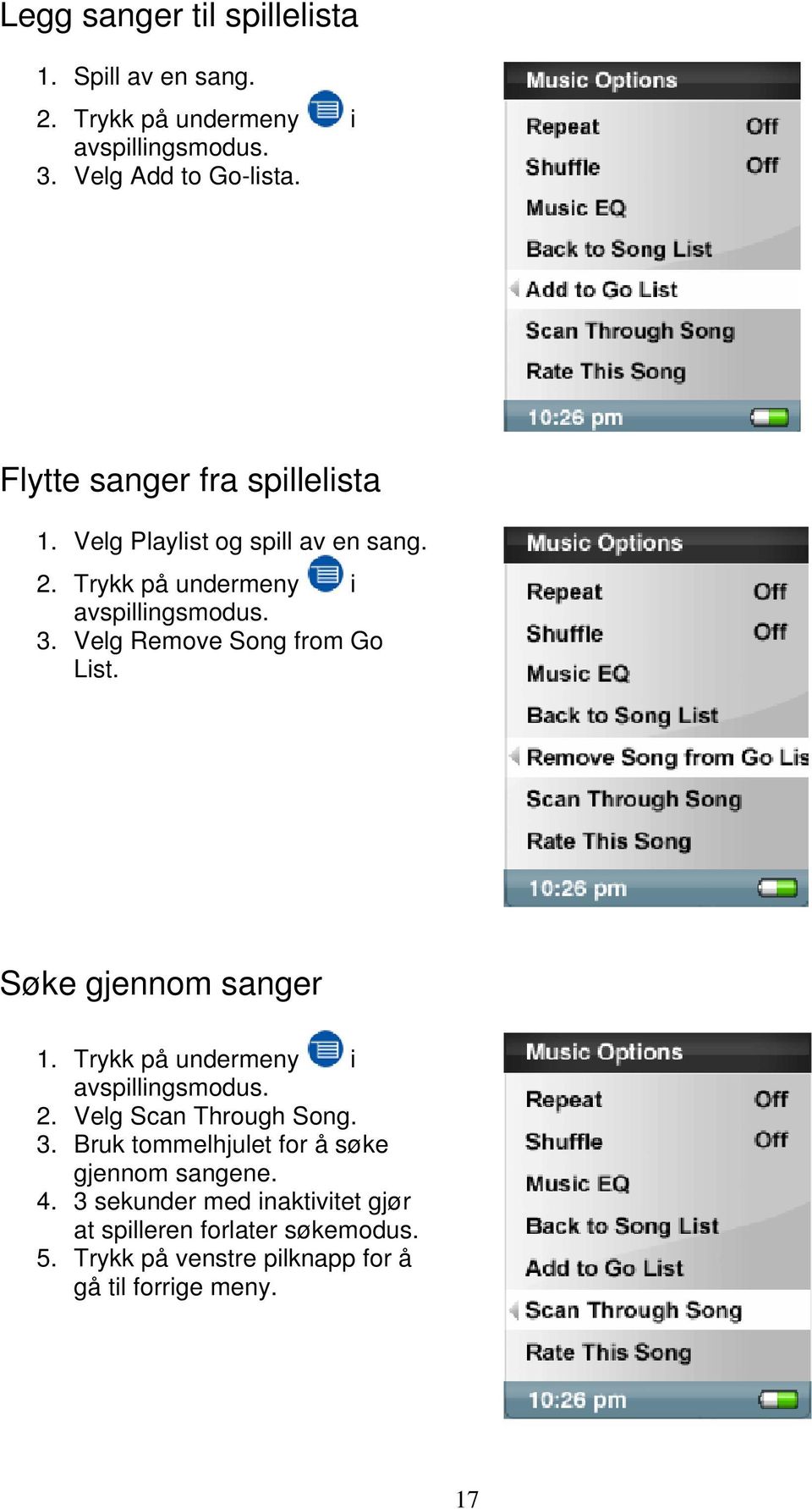 Velg Remove Song from Go List. Søke gjennom sanger 1. Trykk på undermeny i avspillingsmodus. 2. Velg Scan Through Song. 3.