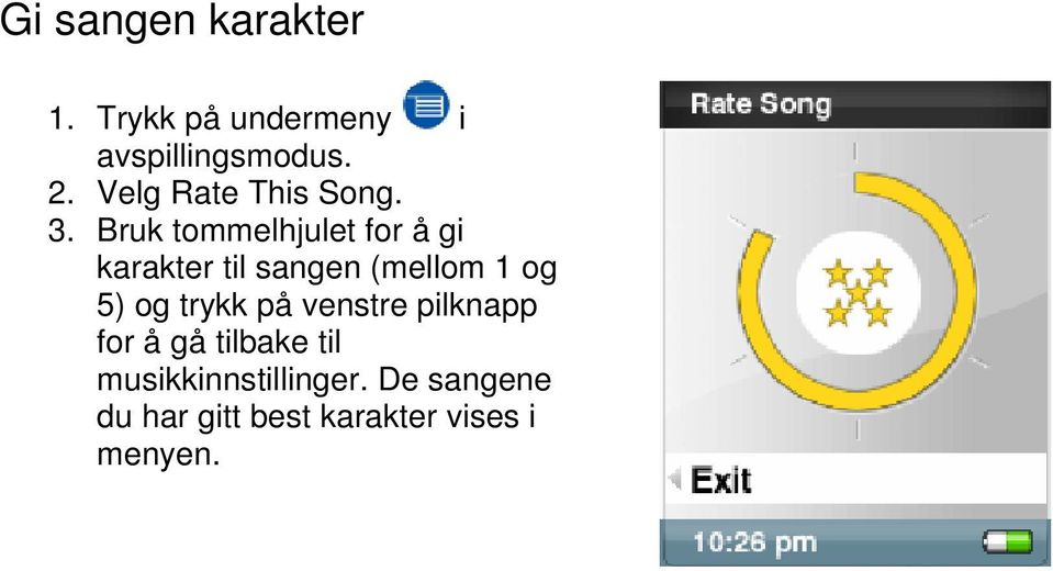 Bruk tommelhjulet for å gi karakter til sangen (mellom 1 og 5) og