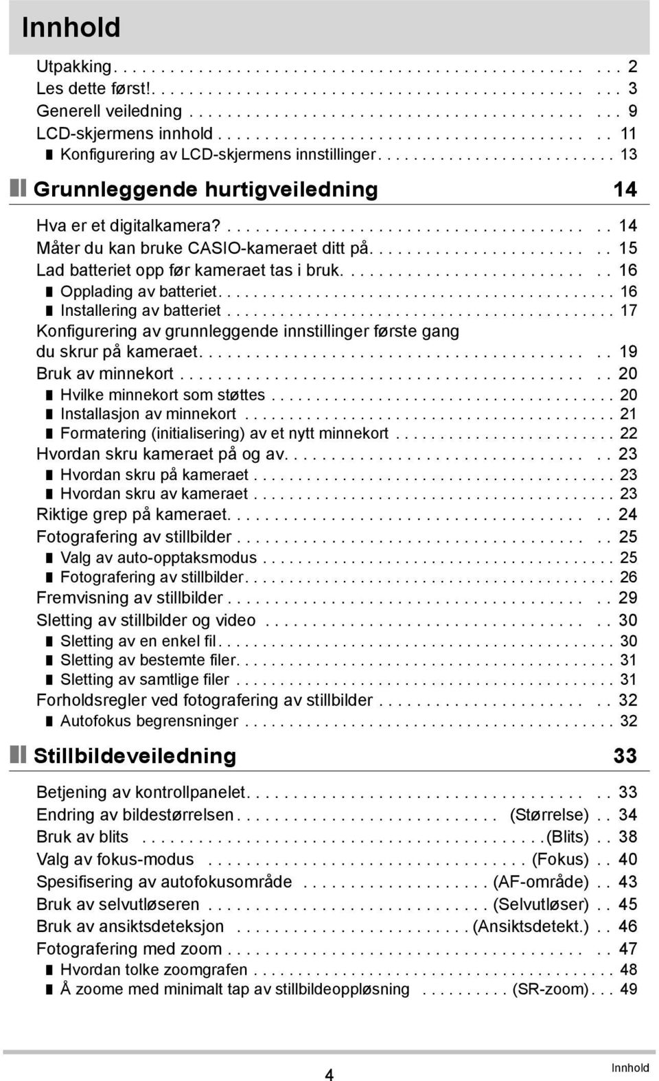 ........................................ 14 Måter du kan bruke CASIO-kameraet ditt på......................... 15 Lad batteriet opp før kameraet tas i bruk............................ 16 Opplading av batteriet.