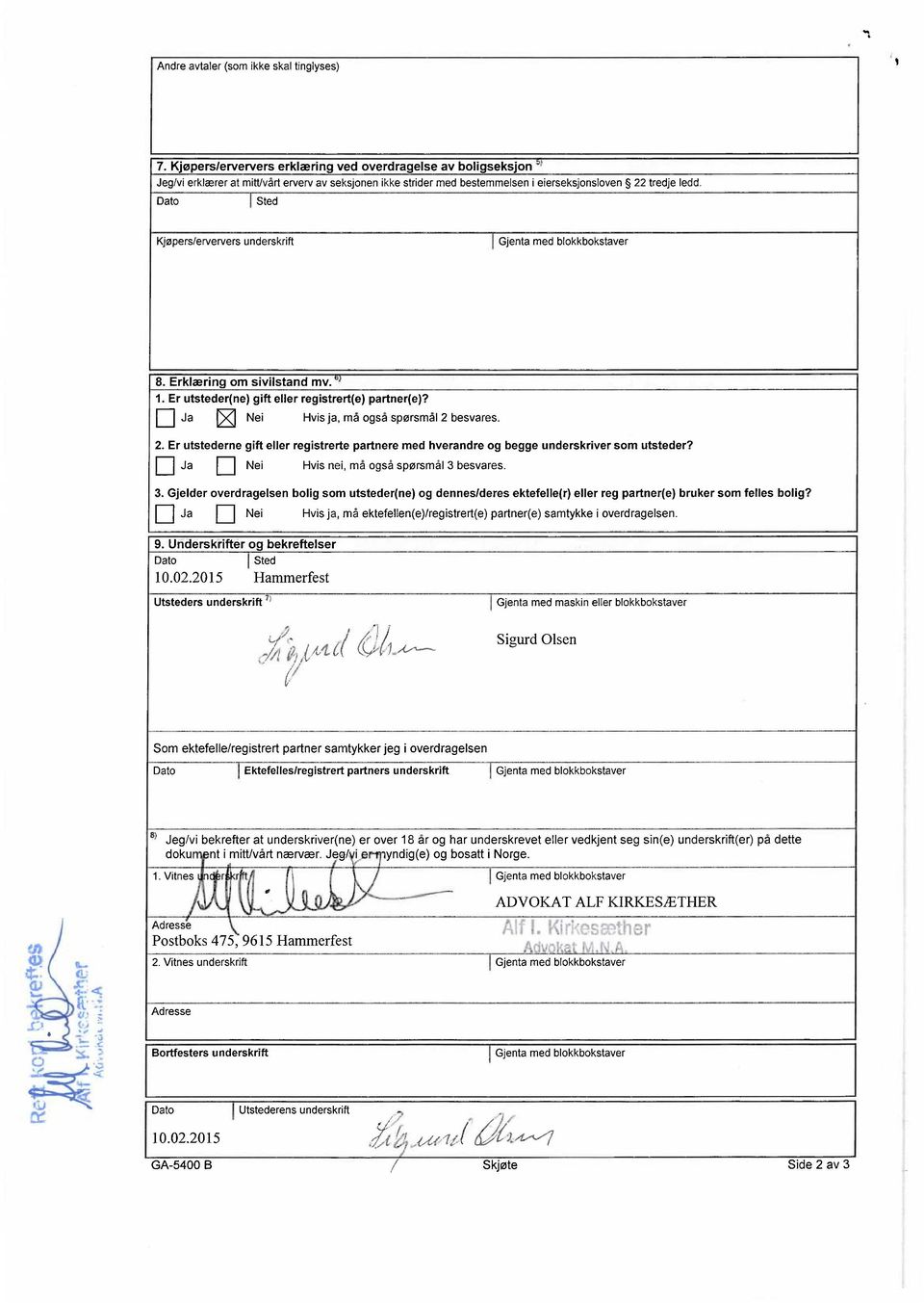 Dato I Sted Kjøpers/erververs underskrift Gjenta med blokkbokstaver 8. Erklæring om sivilstand mv. 1. Er utsteder(ne) gift eller registrert(e) partner(e)?