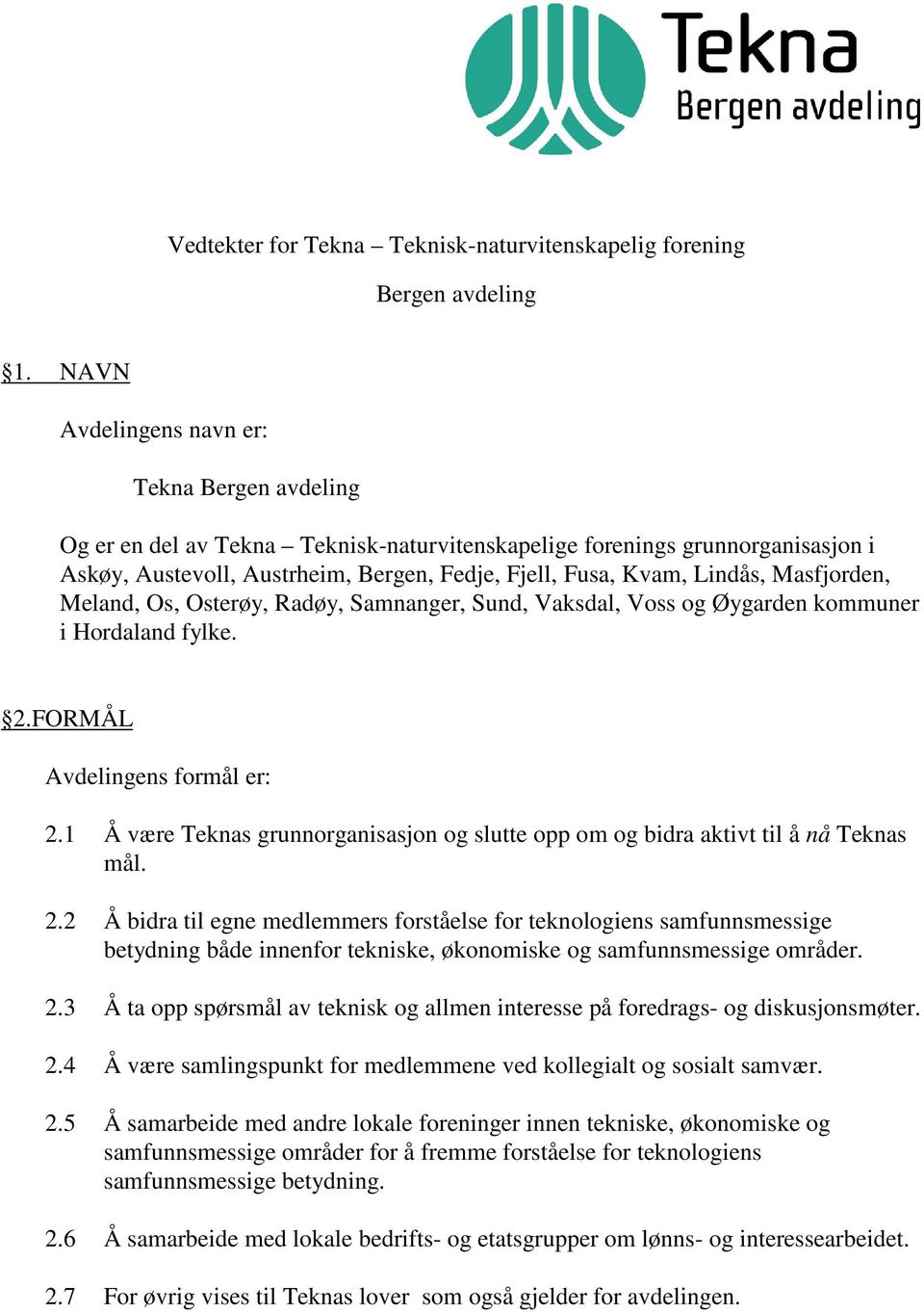 Masfjorden, Meland, Os, Osterøy, Radøy, Samnanger, Sund, Vaksdal, Voss og Øygarden kommuner i Hordaland fylke. 2.FORMÅL Avdelingens formål er: 2.