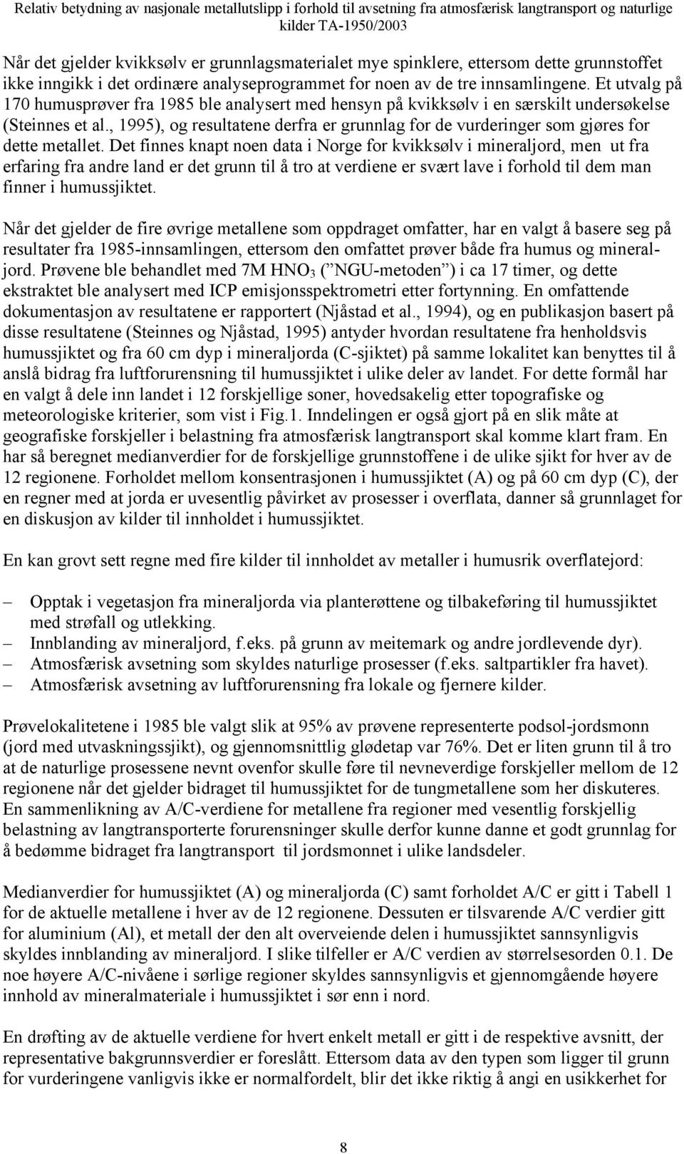 , 1995), og resultatene derfra er grunnlag for de vurderinger som gjøres for dette metallet.