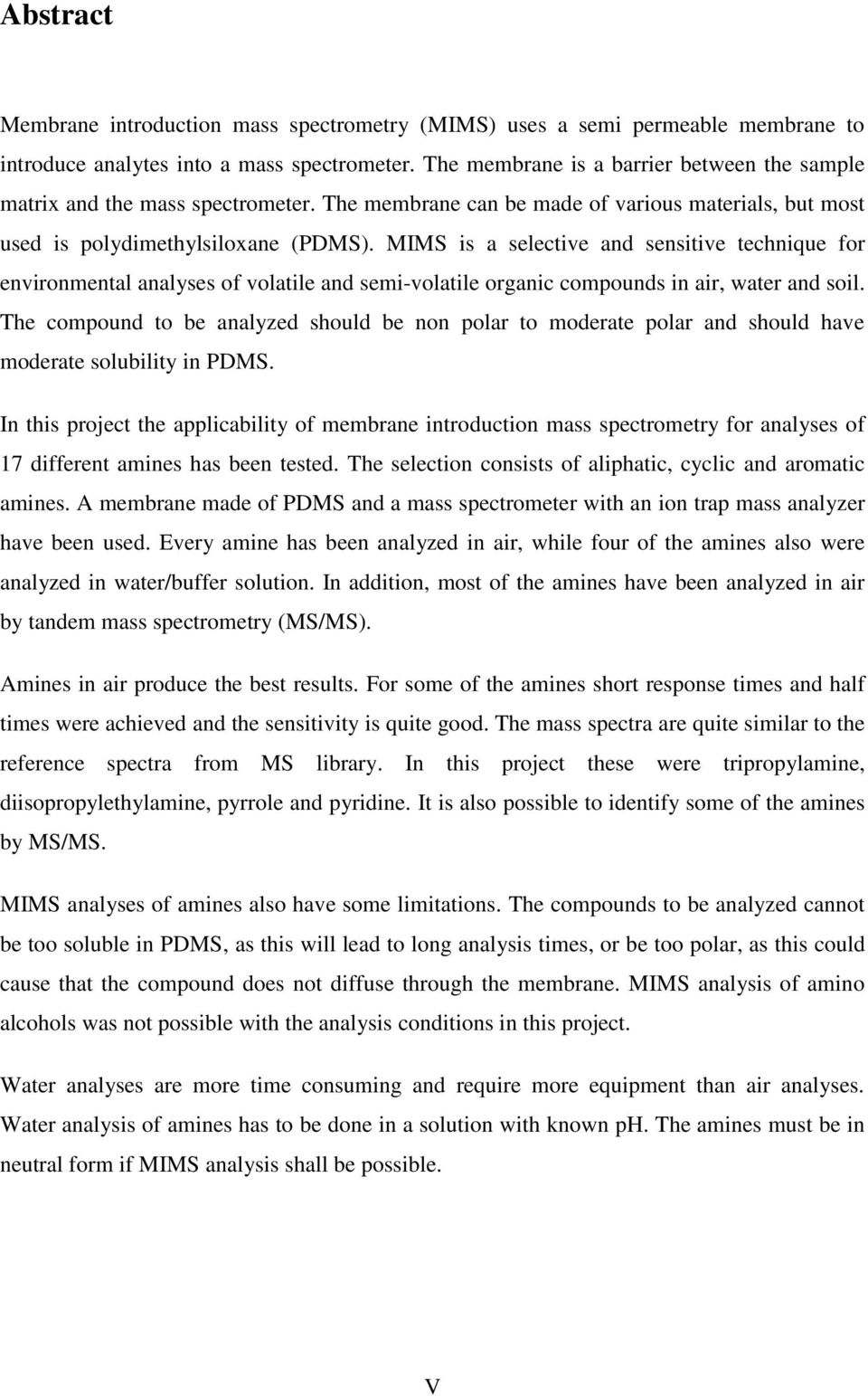 MIMS is a selective and sensitive technique for environmental analyses of volatile and semi-volatile organic compounds in air, water and soil.