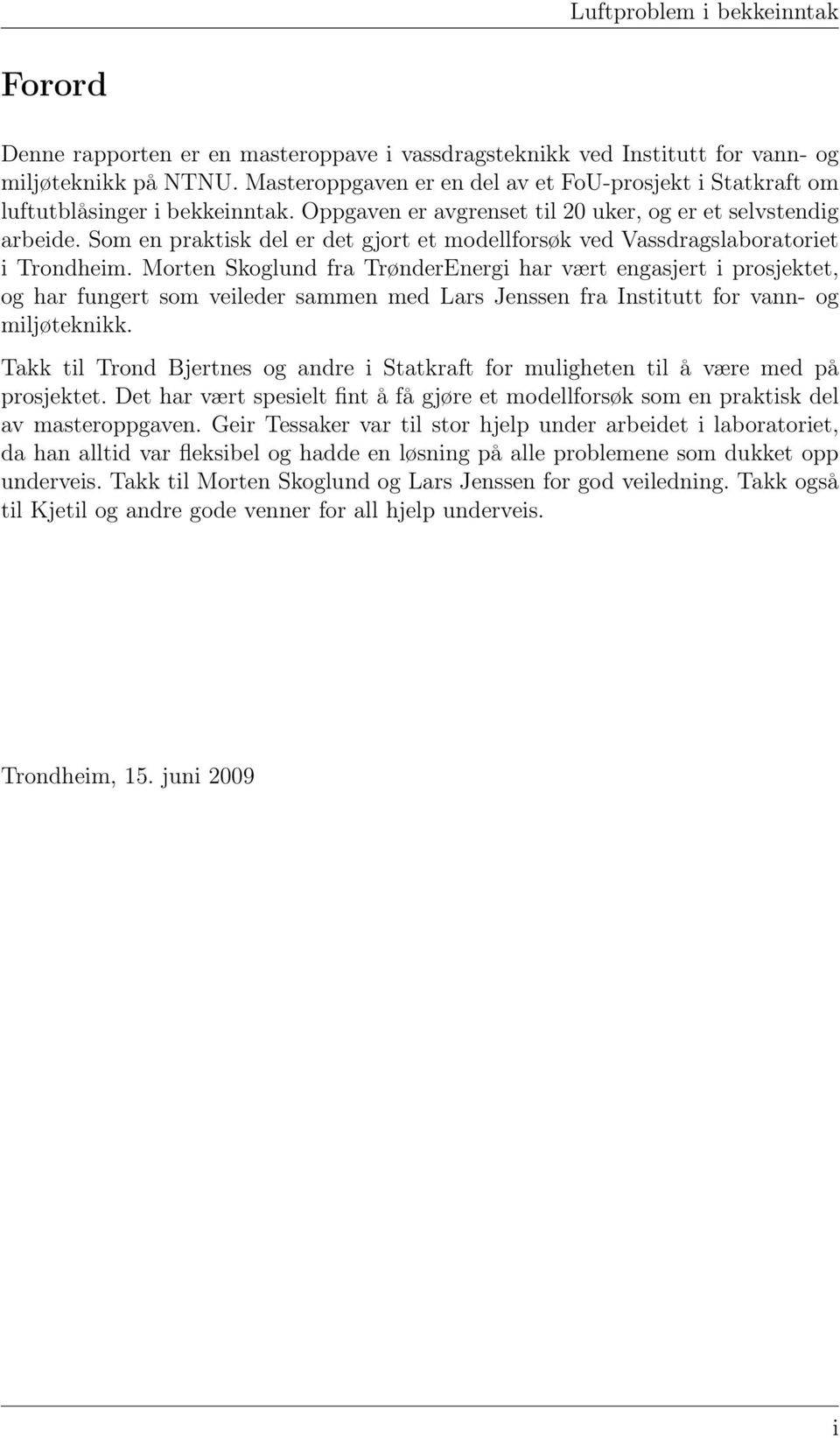 Morten Skoglund fra TrønderEnergi har vært engasjert i prosjektet, og har fungert som veileder sammen med Lars Jenssen fra Institutt for vann- og miljøteknikk.