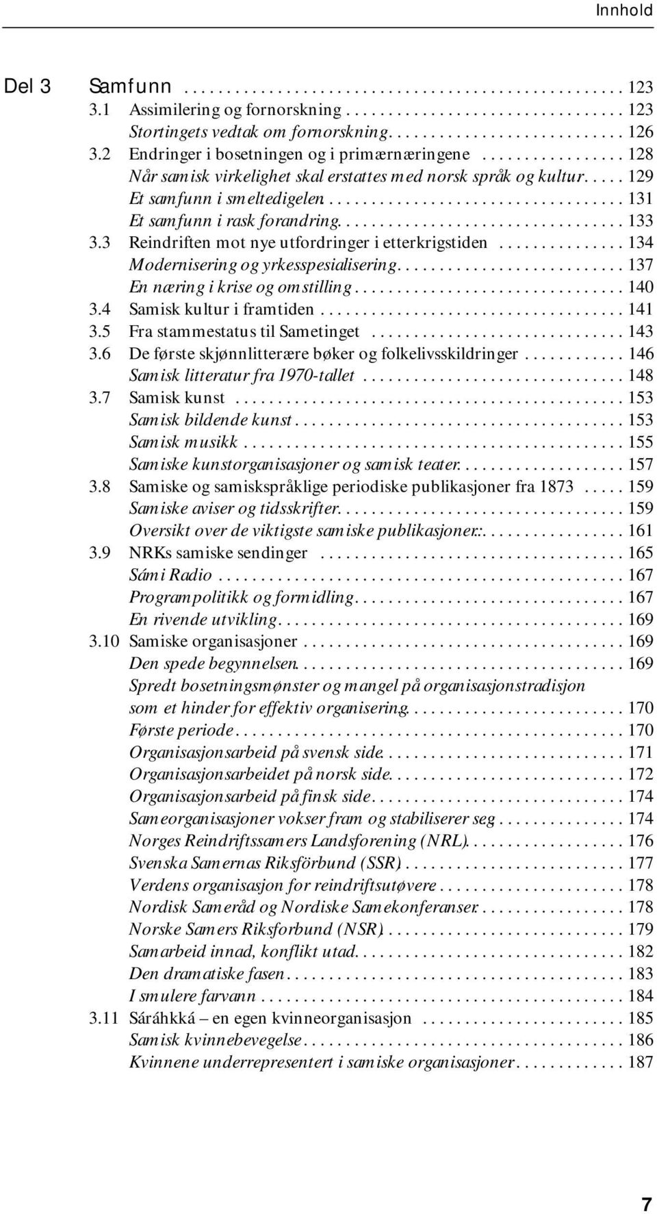 ................................... 131 Et samfunn i rask forandring.................................. 133 3.3 Reindriften mot nye utfordringer i etterkrigstiden.