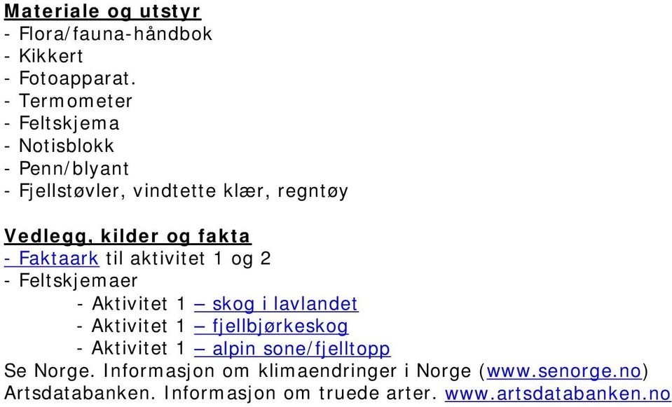 fakta - Faktaark til aktivitet 1 og 2 - Feltskjemaer - Aktivitet 1 skog i lavlandet - Aktivitet 1 fjellbjørkeskog