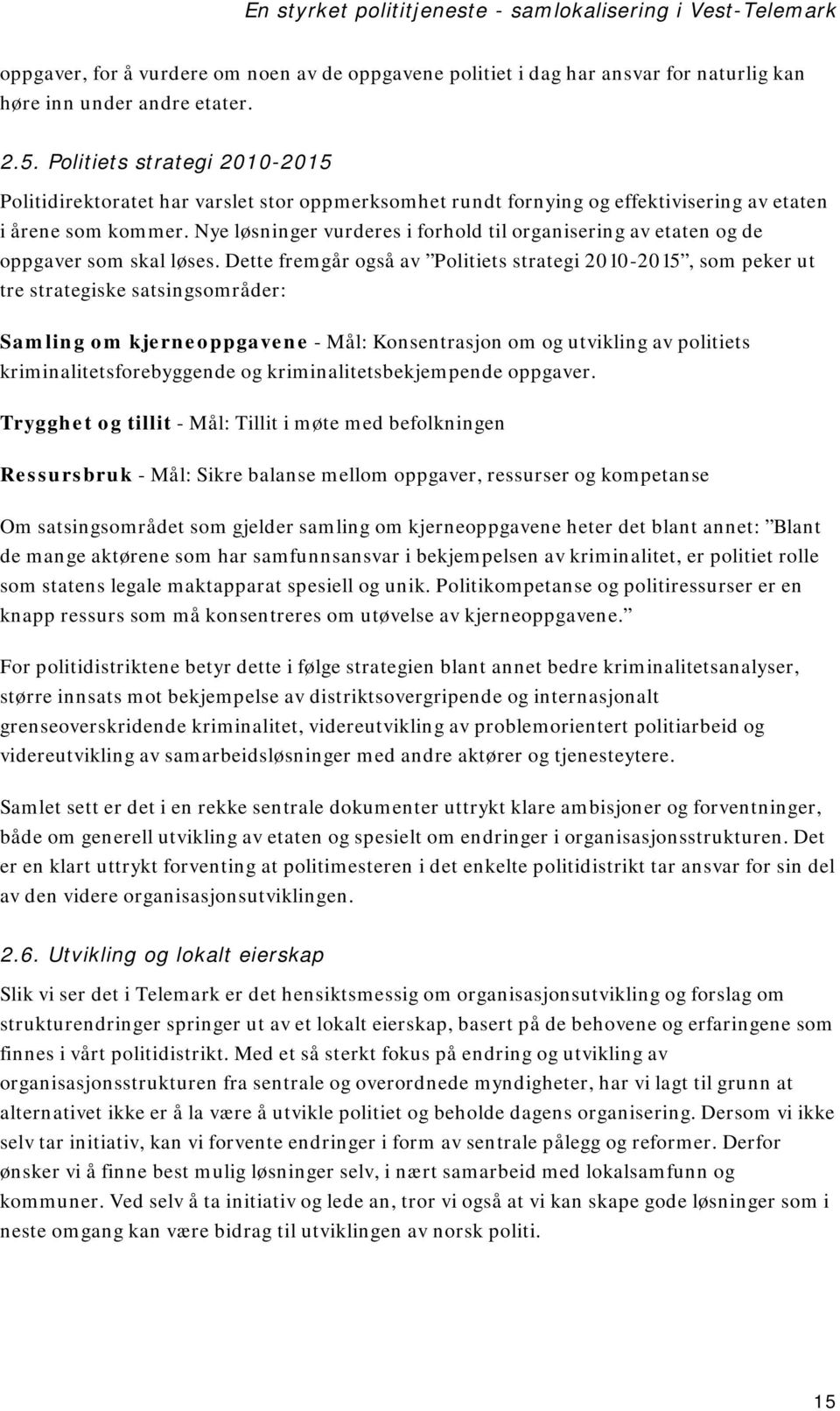 Nye løsninger vurderes i forhold til organisering av etaten og de oppgaver som skal løses.