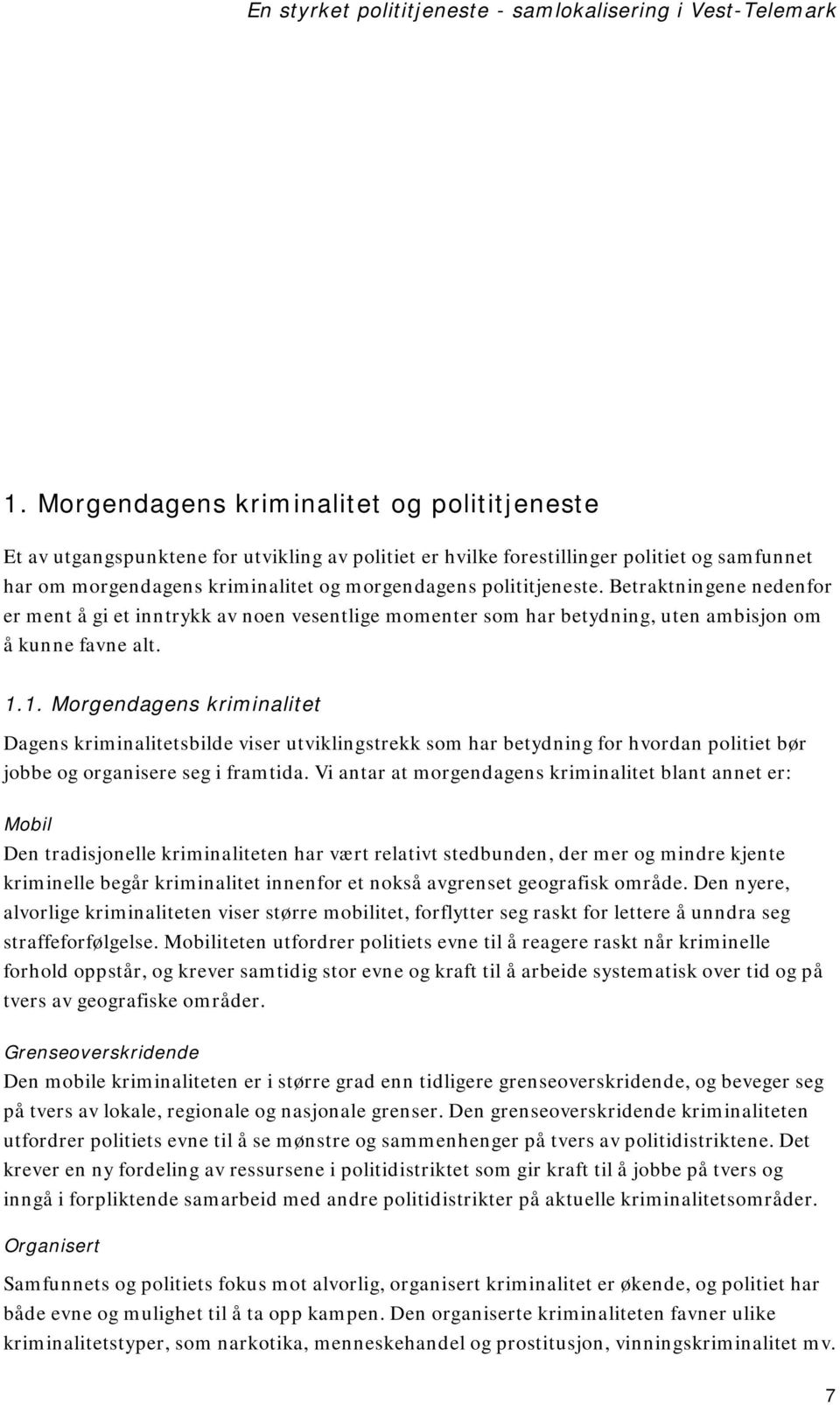 polititjeneste. Betraktningene nedenfor er ment å gi et inntrykk av noen vesentlige momenter som har betydning, uten ambisjon om å kunne favne alt. 1.