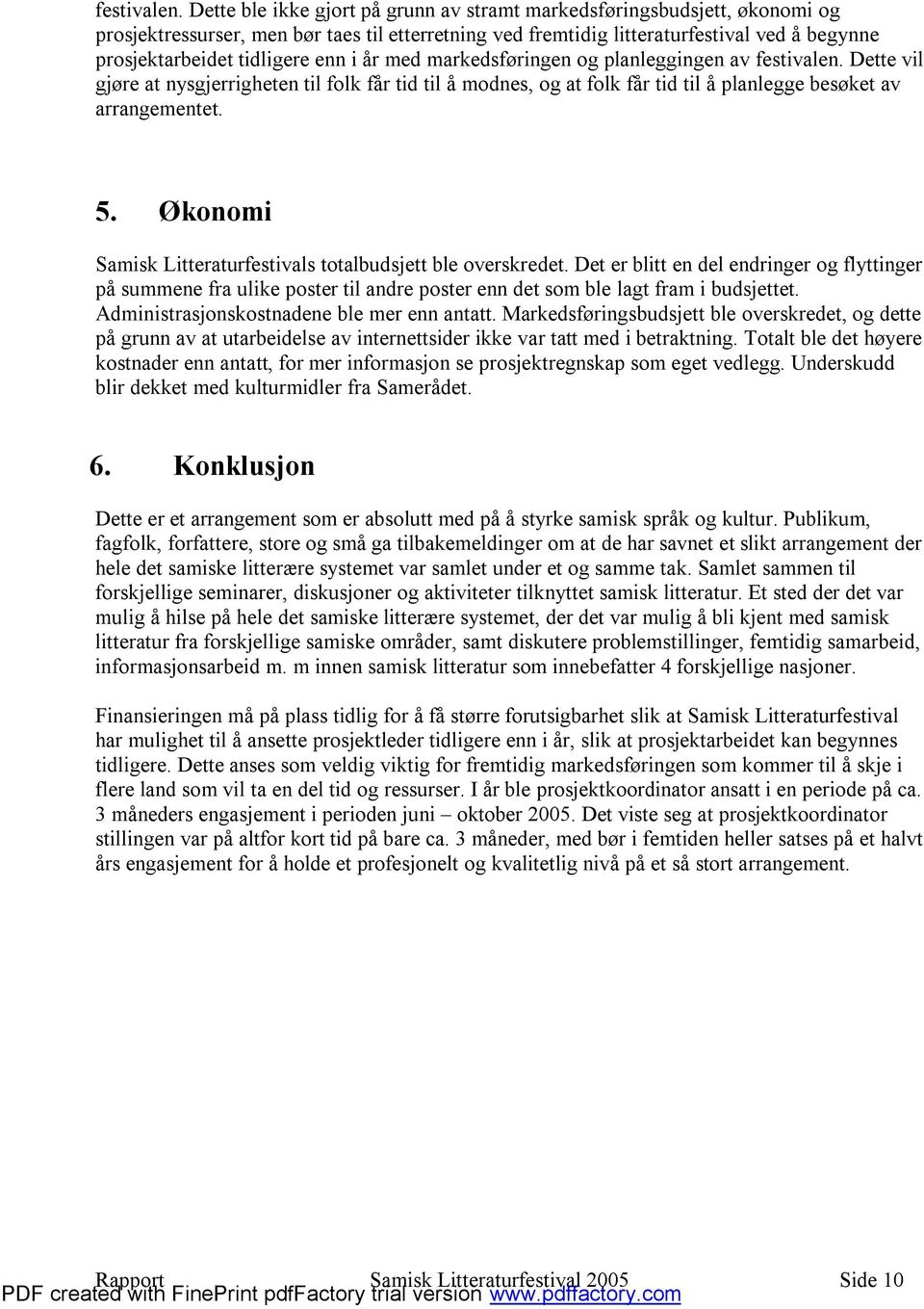 enn i år med markedsføringen og planleggingen av  Dette vil gjøre at nysgjerrigheten til folk får tid til å modnes, og at folk får tid til å planlegge besøket av arrangementet. 5.