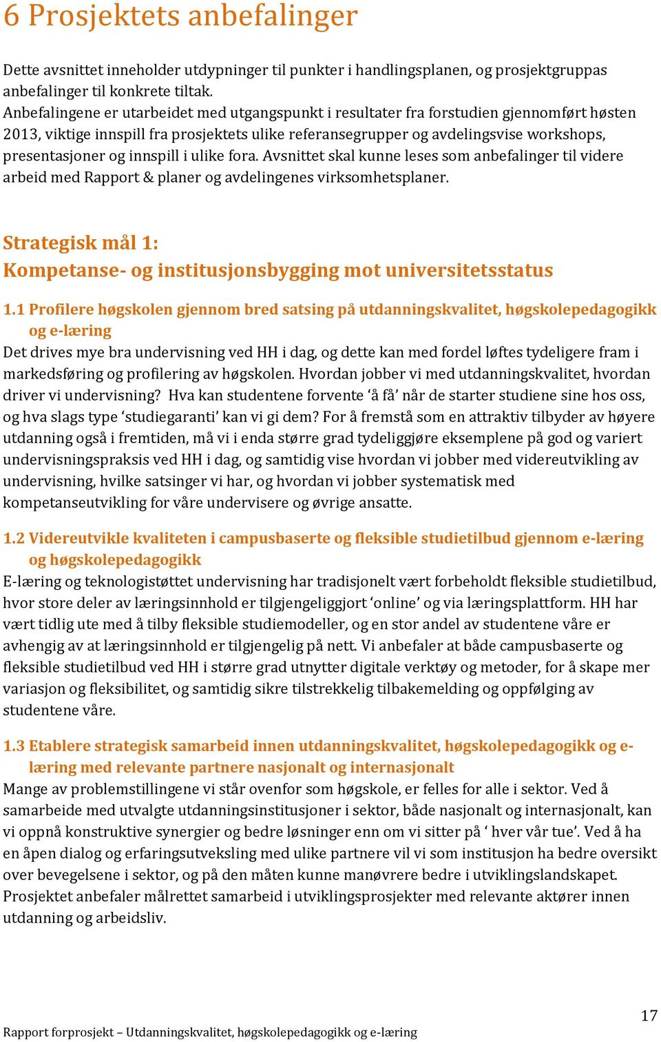 innspill i ulike fora. Avsnittet skal kunne leses som anbefalinger til videre arbeid med Rapport & planer og avdelingenes virksomhetsplaner.