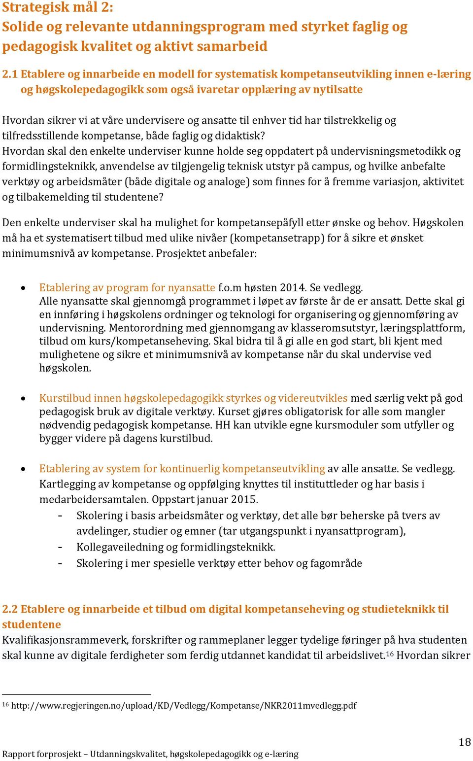 til enhver tid har tilstrekkelig og tilfredsstillende kompetanse, både faglig og didaktisk?