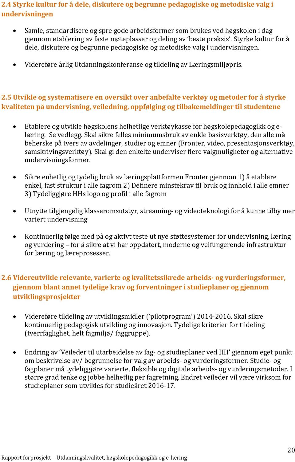 Videreføre årlig Utdanningskonferanse og tildeling av Læringsmiljøpris. 2.