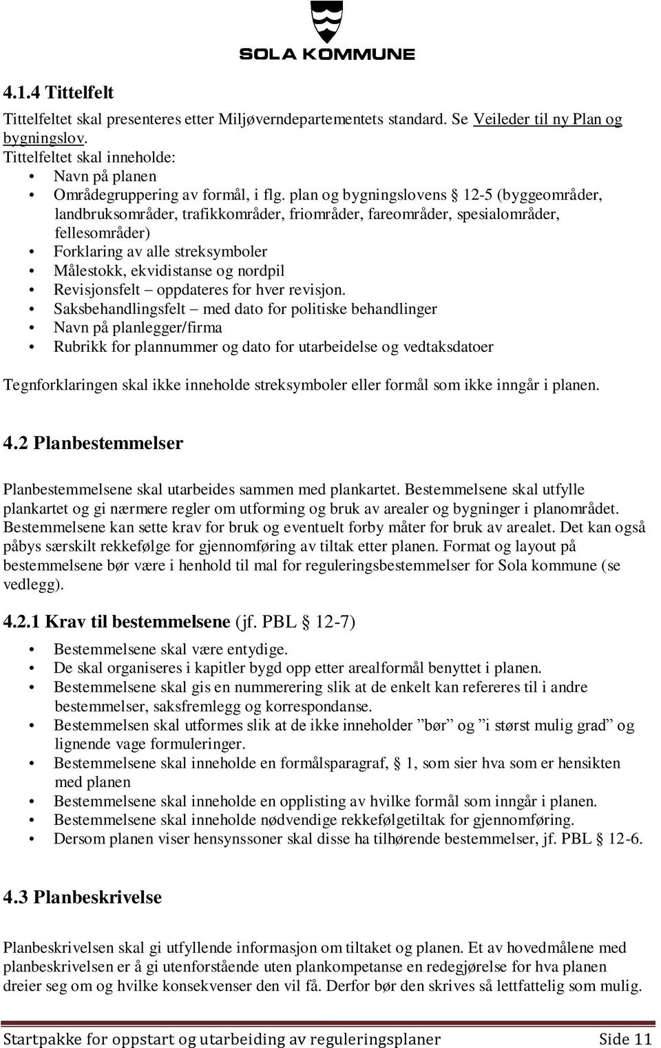 plan og bygningslovens 12-5 (byggeområder, landbruksområder, trafikkområder, friområder, fareområder, spesialområder, fellesområder) Forklaring av alle streksymboler Målestokk, ekvidistanse og