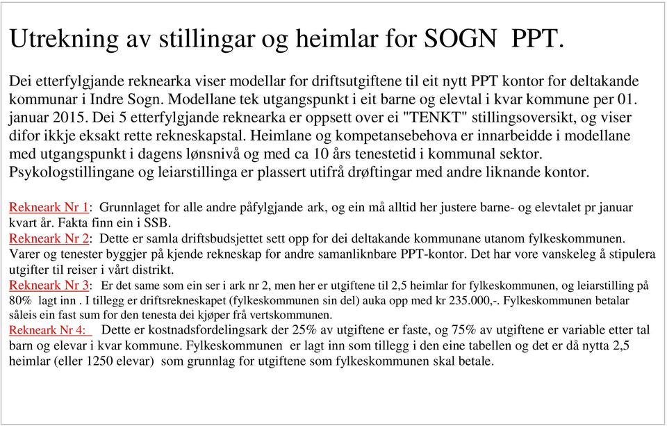 Dei 5 etterfylgjande reknearka er oppsett over ei "TENKT" stillingsoversikt, og viser difor ikkje eksakt rette rekneskapstal.