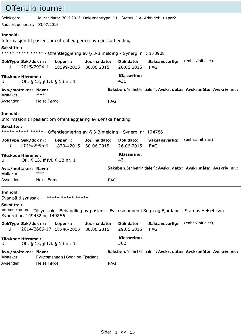 /mottaker: Navn: Saksbeh. Avskr. dato: Avskr.måte: Avskriv lnr.: nformasjon til pasient om offentleggjering av uønska hending ***** ***** ***** - Offentleggjering av 3-3 melding - Synergi nr.