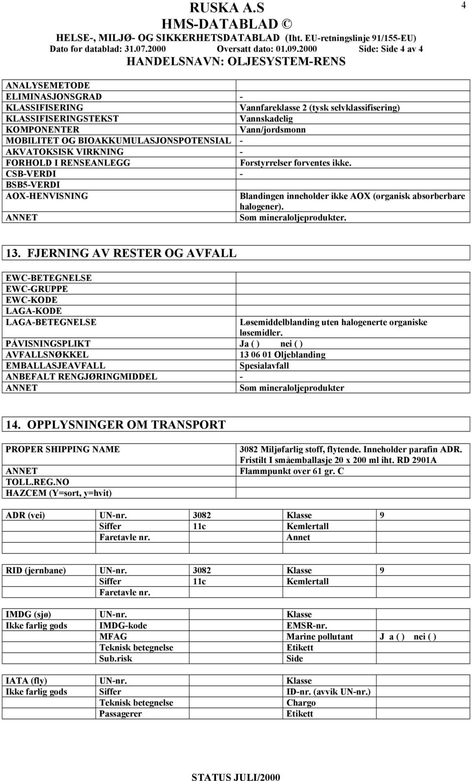 BIOAKKUMULASJONSPOTENSIAL - AKVATOKSISK VIRKNING - FORHOLD I RENSEANLEGG Forstyrrelser forventes ikke.