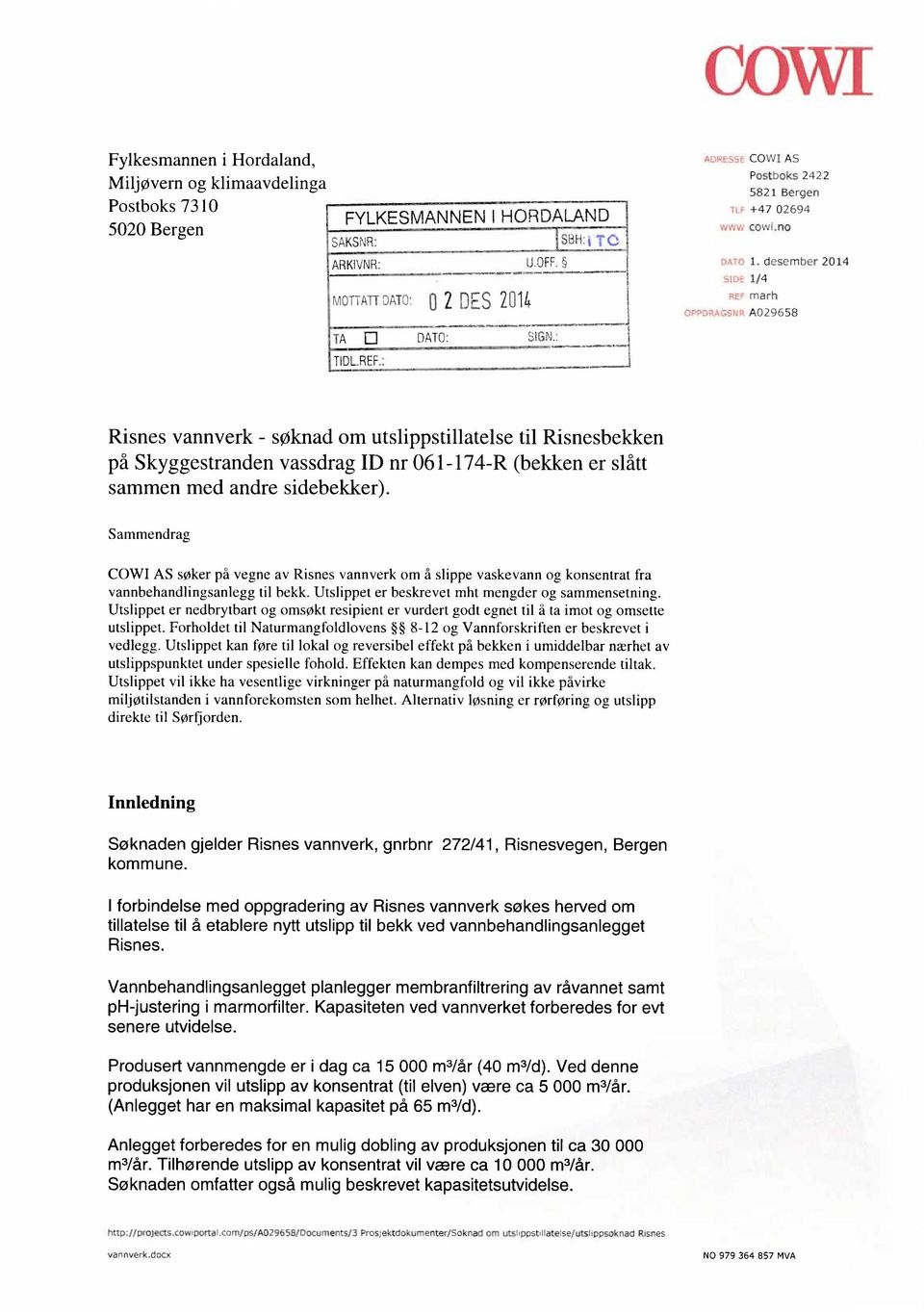 desember 2014 1/4 marh A029658 Risnes vannverk - søknad om utslippstillatelse til Risnesbekken på Skyggestranden vassdrag ID nr 061-174-R (bekken er slått sammen med andre sidebekker).