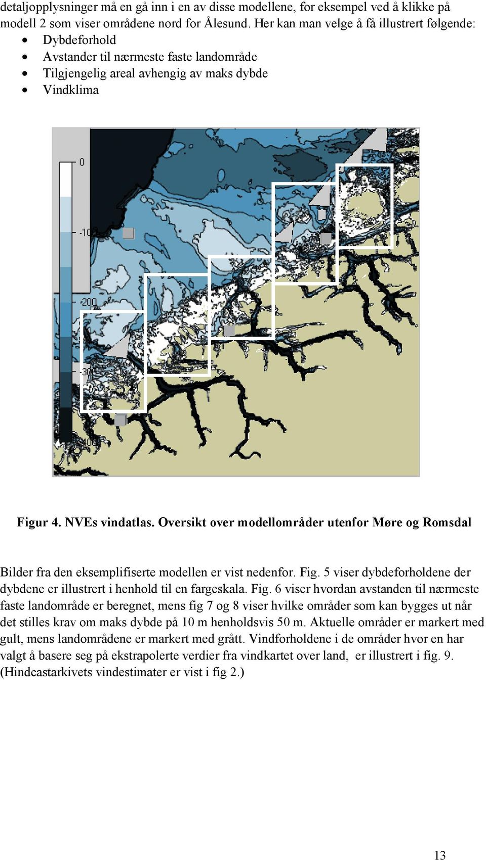 Oversikt over modellområder utenfor Møre og Romsdal Bilder fra den eksemplifiserte modellen er vist nedenfor. Fig.