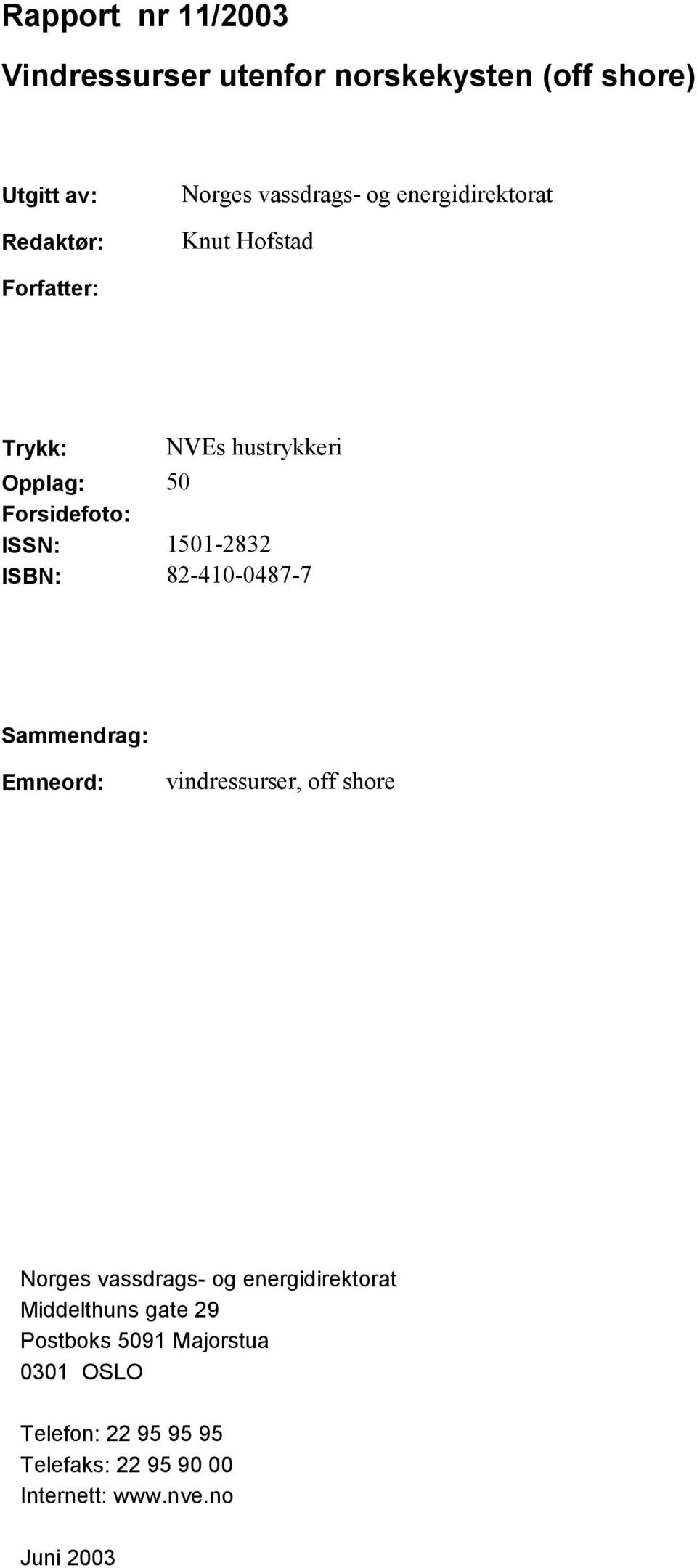 82-410-0487-7 Sammendrag: Emneord: vindressurser, off shore Norges vassdrags- og energidirektorat Middelthuns