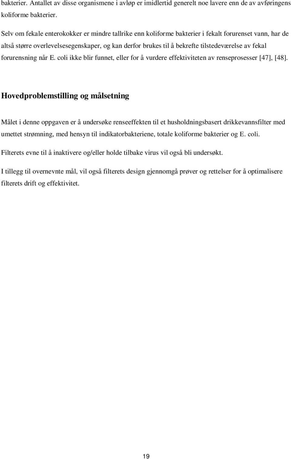 fekal forurensning når E. coli ikke blir funnet, eller for å vurdere effektiviteten av renseprosesser [47], [48].