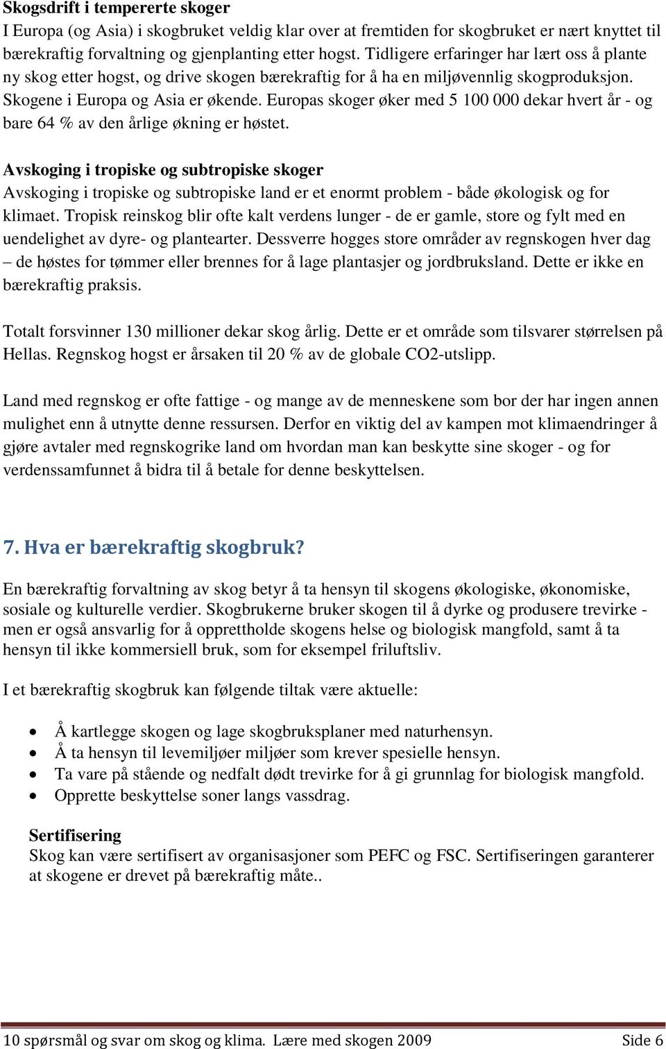 Europas skoger øker med 5 100 000 dekar hvert år - og bare 64 % av den årlige økning er høstet.